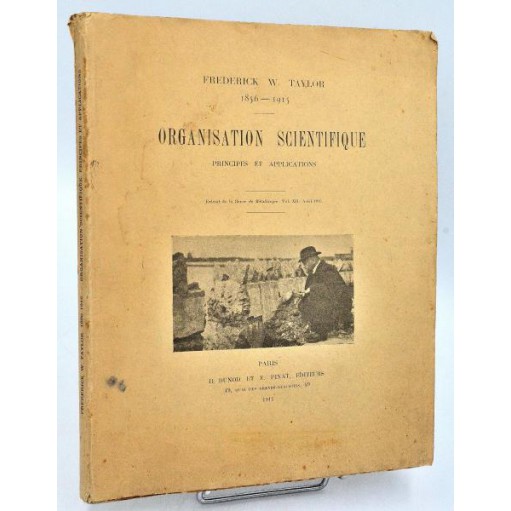 Frederick Winslow Taylor : ORGANISATION SCIENTIFIQUE, Principes & Applications. 1915