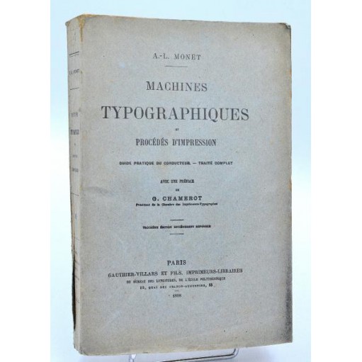 A.-L. Monet : MACHINES TYPOGRAPHIQUES - PROCEDES D'IMPRESSION. 1898