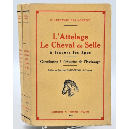 Lefèbvre des Noëttes : L'ATTELAGE - LE CHEVAL DE SELLE à travers les âges. 1931
