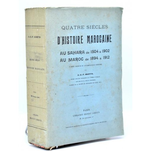 A.-G.-P. Martin : QUATRE SIECLES D'HISTOIRE MAROCAINE, 1504-1912.